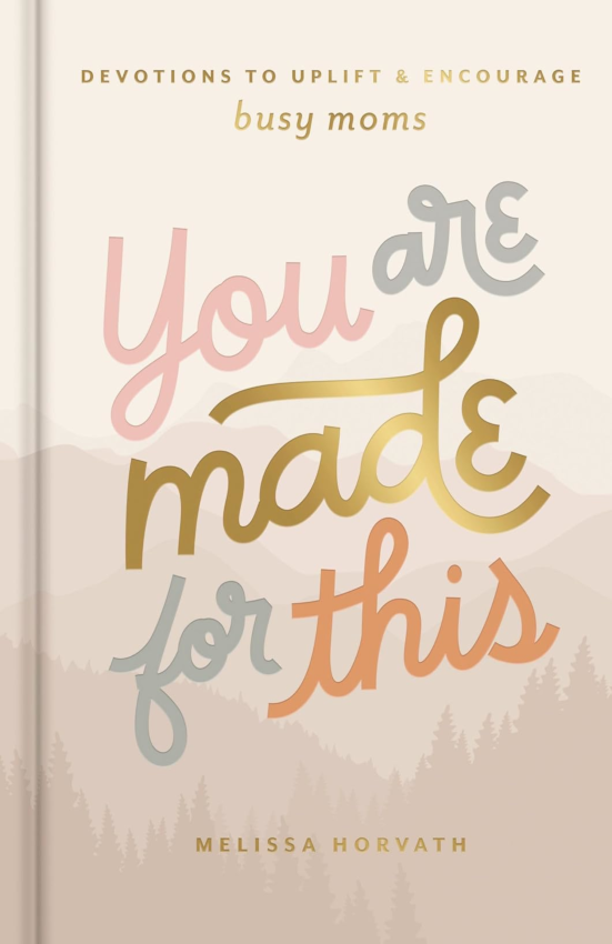 You Are Made for This Devotions to Uplift and Encourage Busy Moms (A 90-Day Devotional to Inspire Mothers) - The Perfect Christian Gift for Women