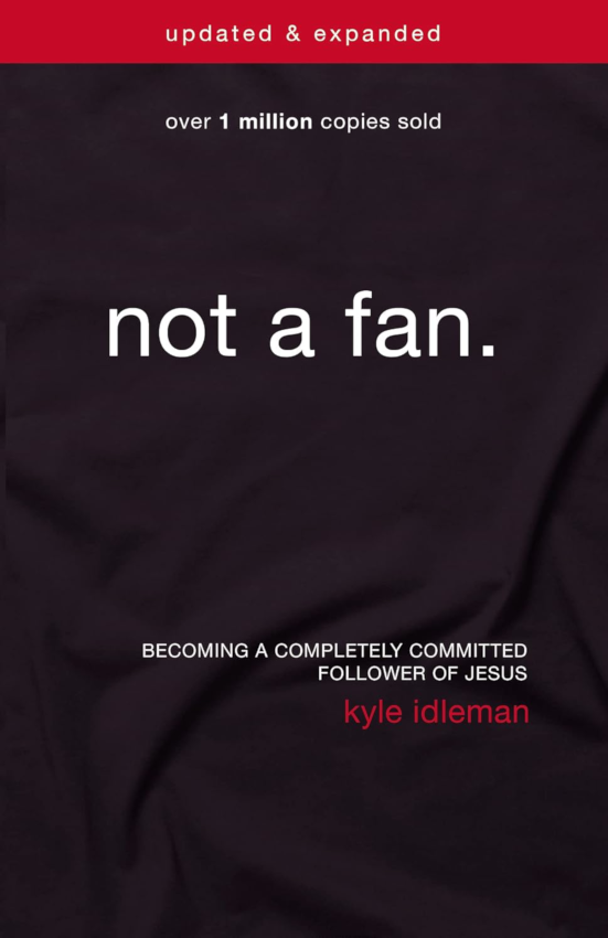 Not a Fan Becoming a Completely Committed Follower of Jesus