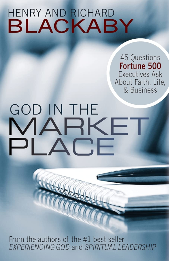 God in the Marketplace: 45 Questions Fortune 500 Executives Ask About Faith, Life, and Business