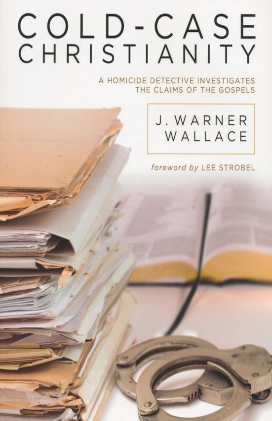 Cold-Case Christianity A Homicide Detective Investigates the Claims of the Gospels