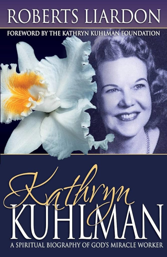 Kathryn Kuhlman A Spiritual Biography of God's Miracle Worker