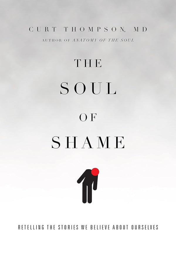 The Soul of Shame: Retelling the Stories We Believe About Ourselves