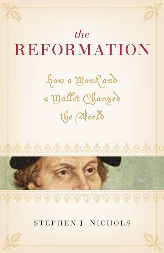 The Reformation How a Monk and a Mallet Changed the World