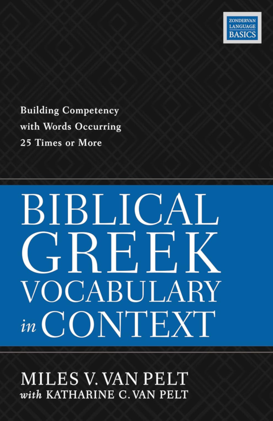 Biblical Greek Vocabulary in Context: Building Competency With Words Occurring 25 Times or More