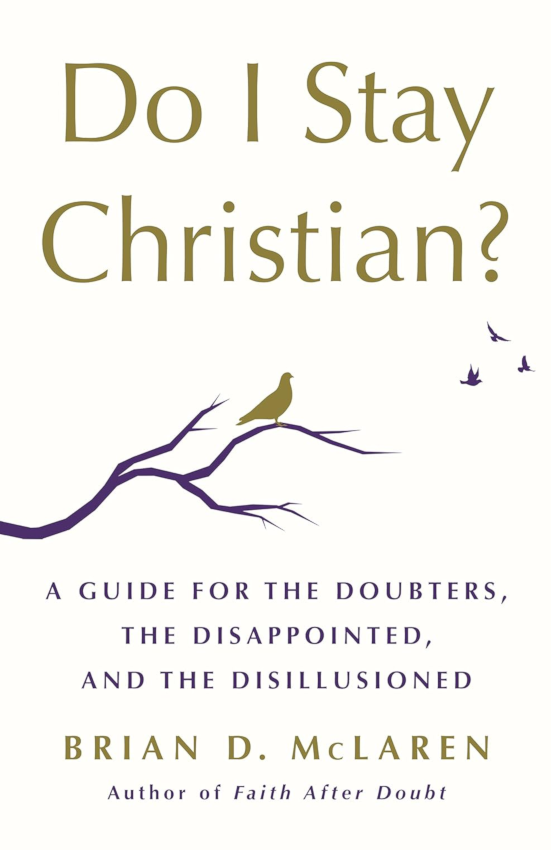 Do I Stay Christian? A Guide for the Doubters, the Disappointed, and the Disillusioned