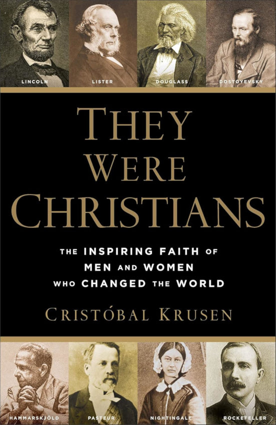 They Were Christians The Inspiring Faith of Men and Women Who Changed the World