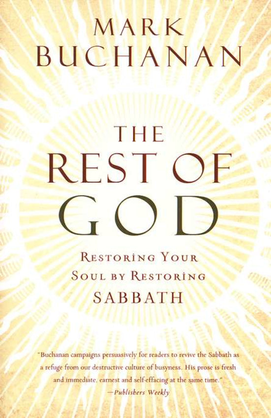 The Rest of God: Restoring Your Soul by Restoring Sabbath