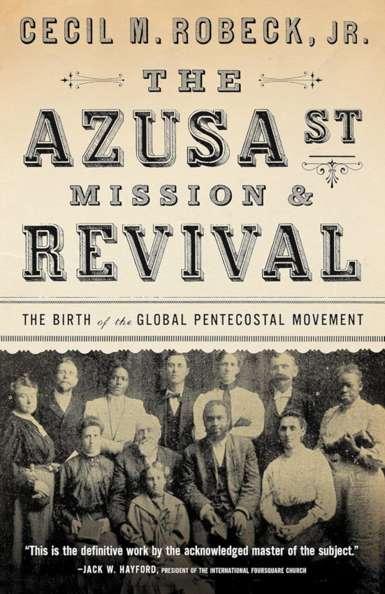 The Azusa Street Mission and Revival: The Birth of the Global Pentecostal Movement