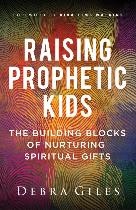 Raising Prophetic Kids: The Building Blocks of Nurturing Spiritual Gifts