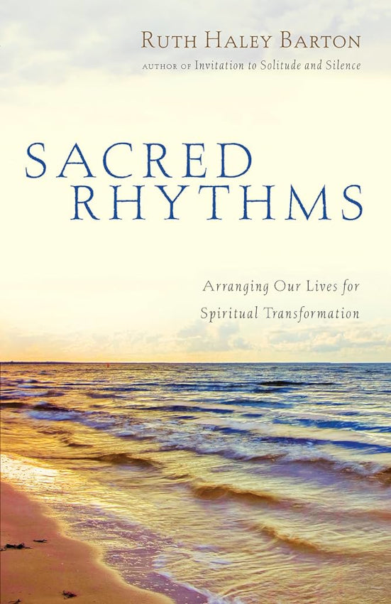 Sacred Rhythms: Arranging Our Lives for Spiritual Transformation