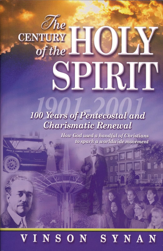 Century of the Holy Spirit: 100 Years of Pentecostal and Charismatic Renewal, 1901-2001