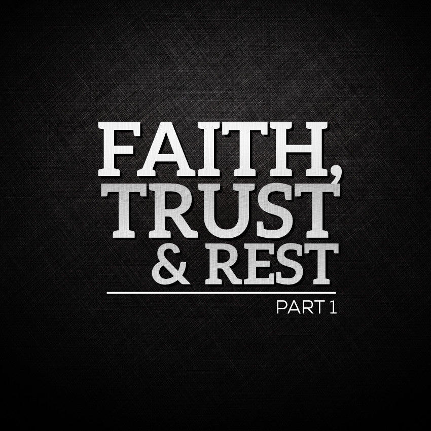 20151108 Faith, Trust & Rest Part 1, MP3