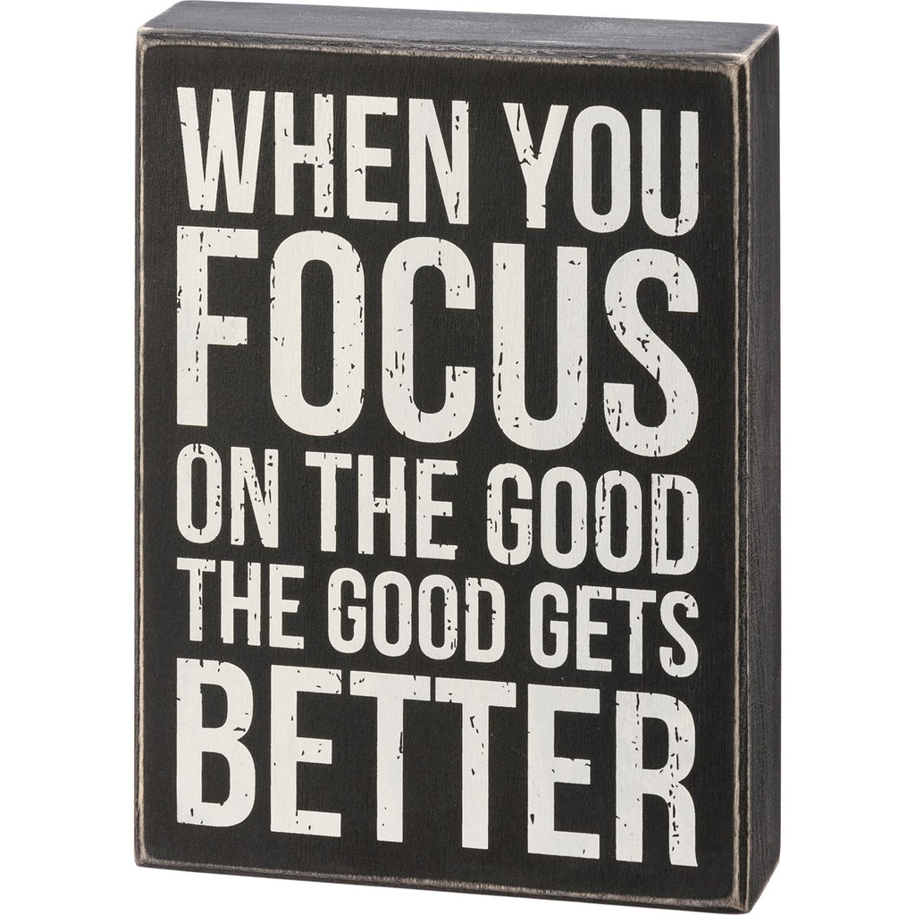 When You Focus on the Good | Box Sign