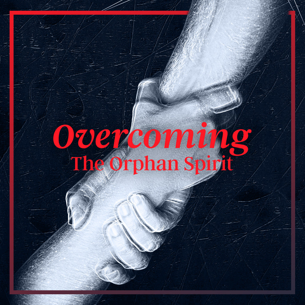 20190629 Overcoming The Orphan Spirit, MP3, English
