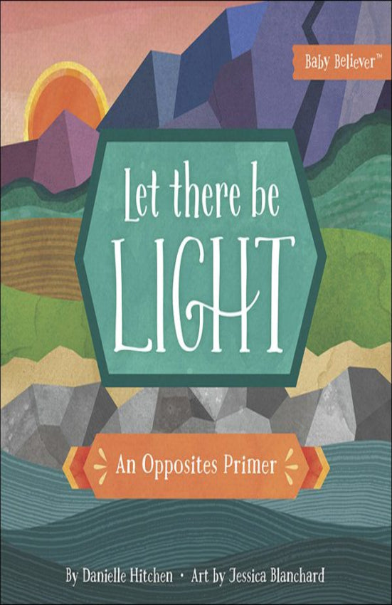 Let There Be Light : An Opposites Primer