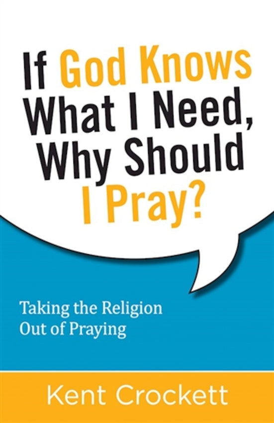 If God Knows What I Need, Why Should I Pray?