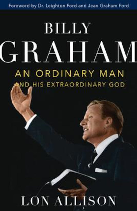 Billy Graham :An Ordinary Man n His Extraordinary God
