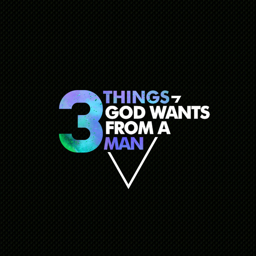 20140504 3 Things God Wants From A Man, MP3, English