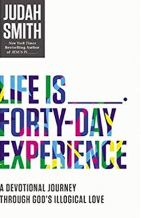 Life Is _____ Forty-Day Experience