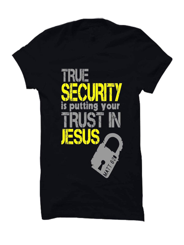 True Security Is Putting Your Trust In Jesus | KAPP T-Shirt