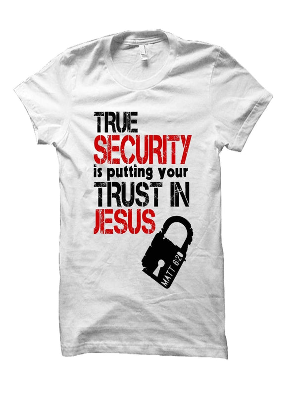 True Security Is Putting Your Trust In Jesus | KAPP T-Shirt
