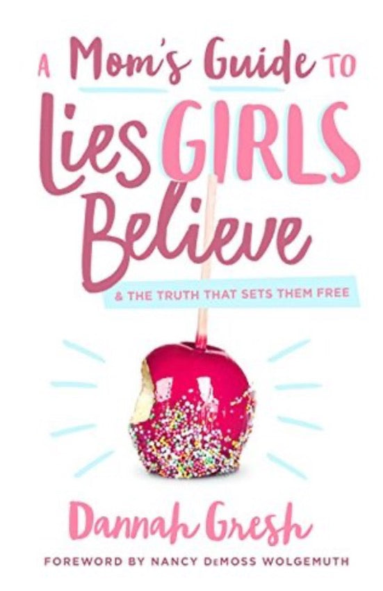 A Mom's Guide to Lies Girls Believe